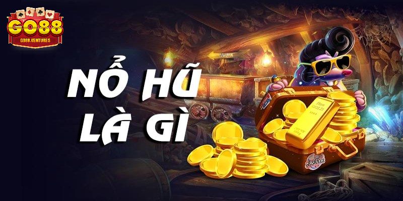 Tìm hiểu tổng quan về game quay nổ hũ là gì?